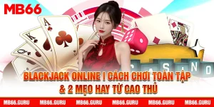 blackjack online cach choi toan tap 2 meo hay tu cao thu 3